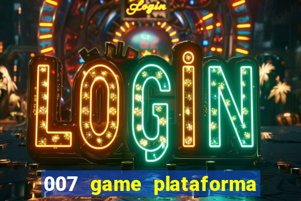 007 game plataforma paga mesmo